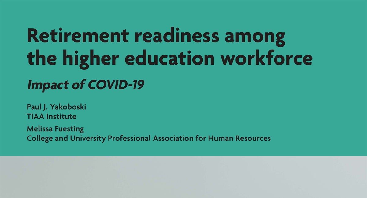 TIAA Institute CUPA-HR_COVID and Retirement Readiness in Higher Ed Report